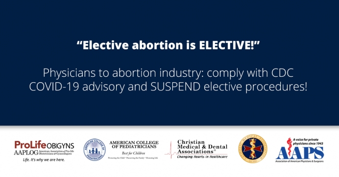 “Continuing to perform elective abortions during a pandemic is medically irresponsible” - leading U.S. doctors&#039; groups